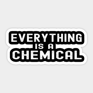 Everything Is A Chemical Sticker